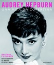 AUDREY HEPBURN. UNA VITA DI COPERTINA