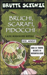 Bruchi, scarafi, pidocchi e altre meravigliose bestiole