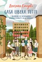 Casa libera tutti. I bambini di Sciesopoli sopravvissuti alla Shoah