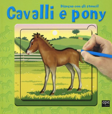 Cavalli e pony. Disegna con gli stencil. Ediz. illustrata