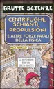 Centrifughe, schianti, propulsioni e altre forze fatali della fisica