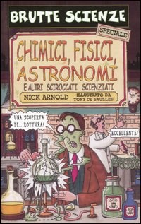 Chimici, fisici, astronomi e altri sciroccati scienziati