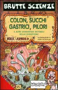 Colon, succhi gastrici, pilori e altri disgustosi dettagli della digestione