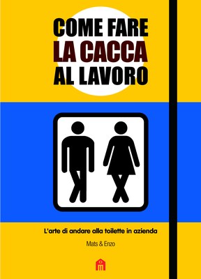 Come fare la cacca al lavoro. L'arte di andare alla toilette in azienda