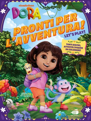 Dora l'esploratrice. Pronti per l'avventura