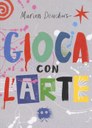 Gioca con l'arte. Ediz. illustrata