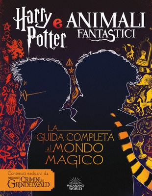 Harry Potter e Animali Fantastici. La guida completa al mondo magico