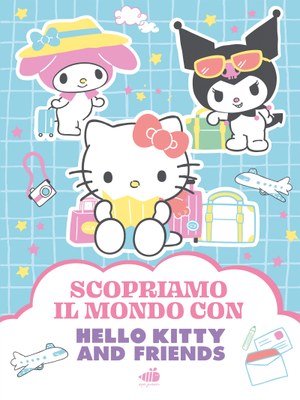 Hello Kitty & Friends. Scopriamo il mondo