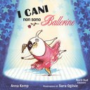 I cani non sono ballerine. Ediz. illustrata