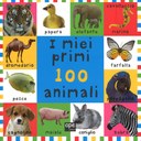 I miei primi 100 animali. Ediz. illustrata