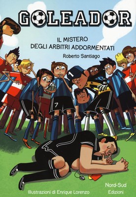 Il mistero degli arbitri addormentati. Goleador. Vol. 1