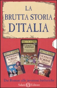 La brutta storia d'Italia: I rovinosi romani-I barbuti barbari-I rivoltanti romani