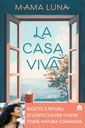 La casa viva. Ricette e rituali di lentezza per vivere come natura comanda