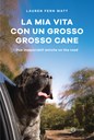 La mia vita con un grosso grosso cane