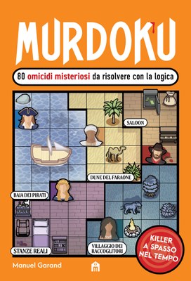Murdoku 2. 80 nuovi omicidi misteriosi da risolvere con la logica. Killer a spasso nel tempo