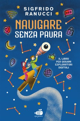 Navigare senza paura. Guida per giovani esploratori del web