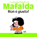 Non è giusto! La piccola filosofia di Mafalda. Ediz. illustrata