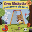 Orso Bimbotto andiamo a giocare! Ediz. illustrata