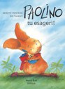 Paolino, tu esageri! Ediz. illustrata