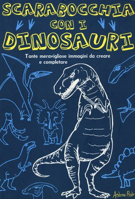 Scarabocchia con i dinosauri. Ediz. illustrata