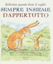 Sempre insieme dappertutto. Indovina quanto bene ti voglio. Ediz. illustrata