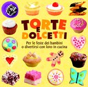 Torte e dolcetti. Per le feste dei bambini, per divertirsi con loro in cucina. Ediz. illustrata