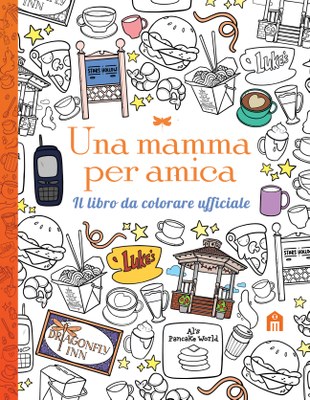 Una mamma per amica. Il libro da colorare ufficiale